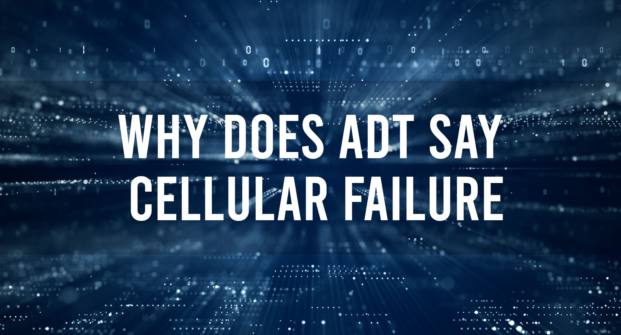 Why does ADT Say Cellular Failure