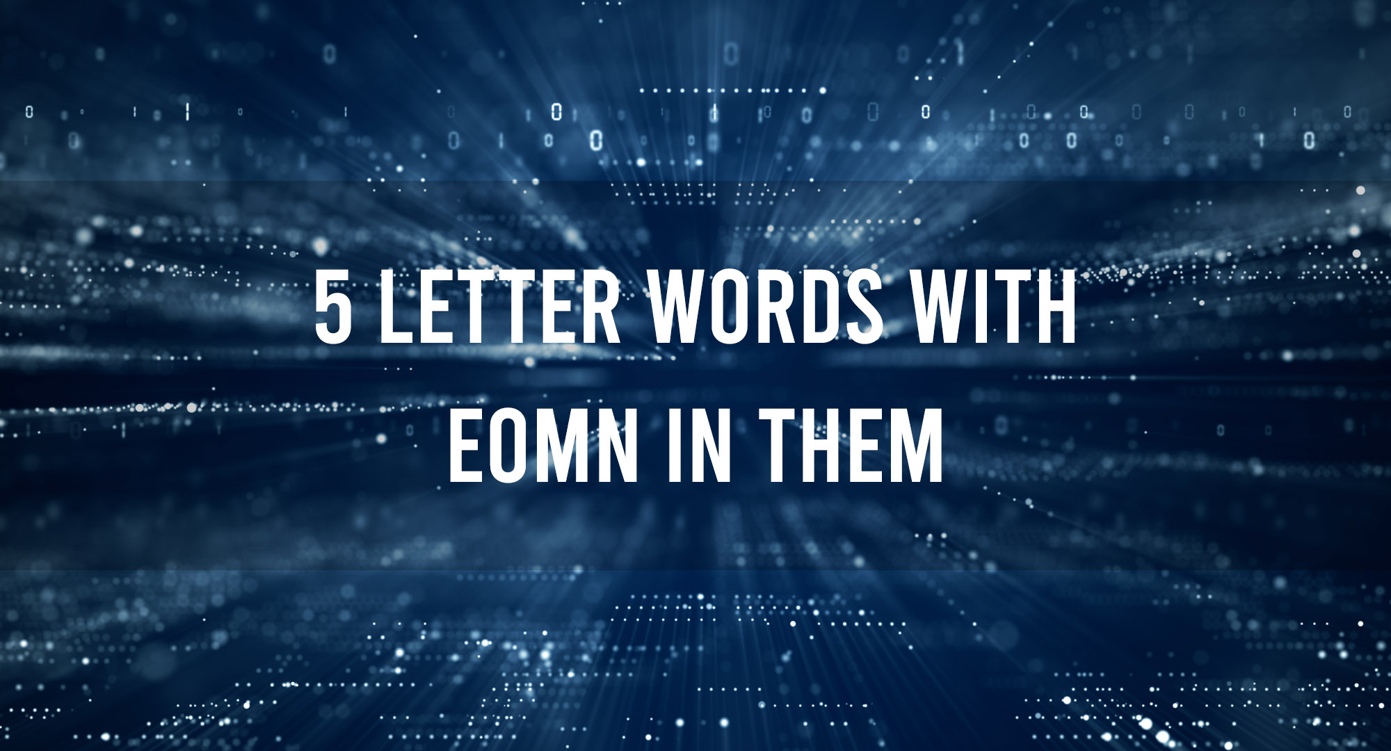 5 Letter Words with EOMN In Them