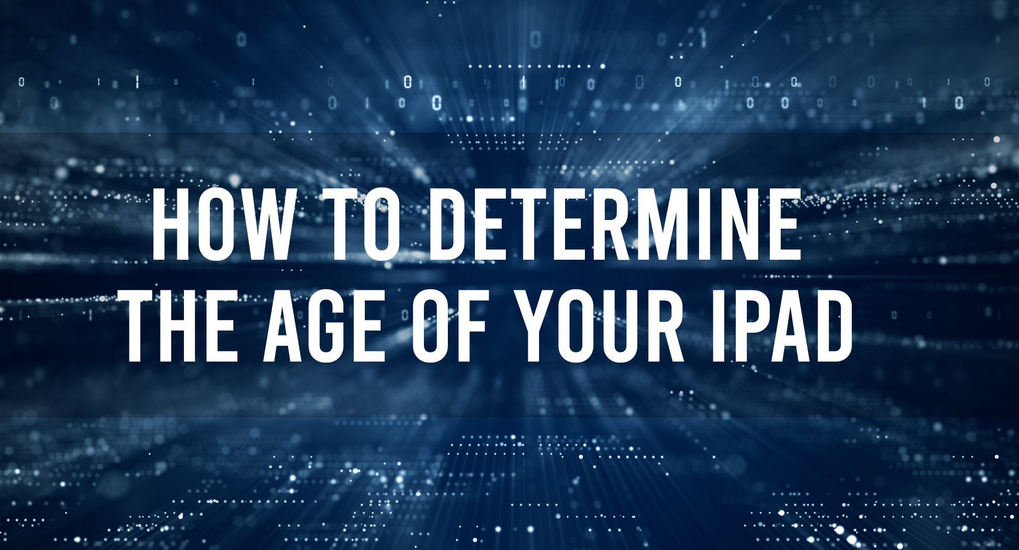 How to Determine the Age of Your iPad