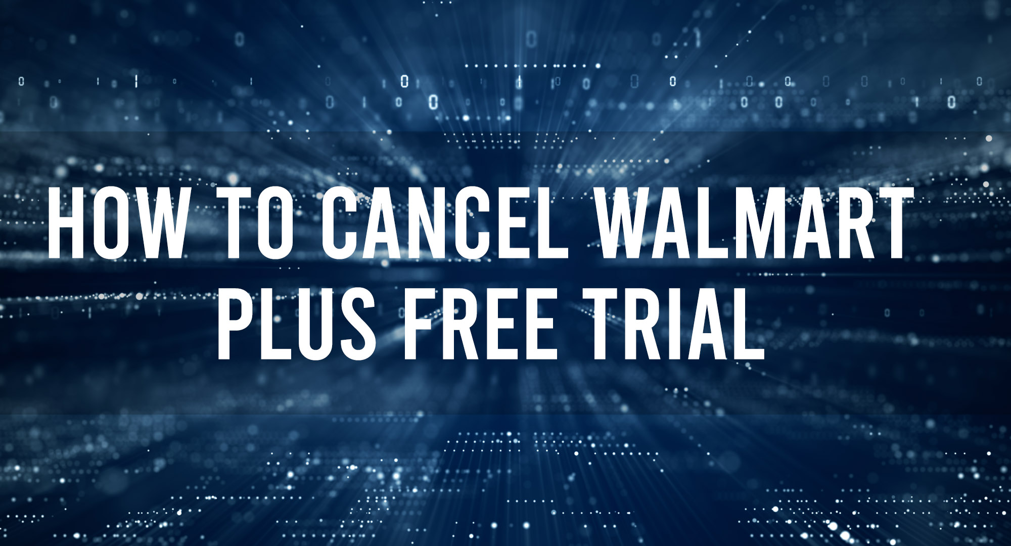 How to cancel walmart plus free trial