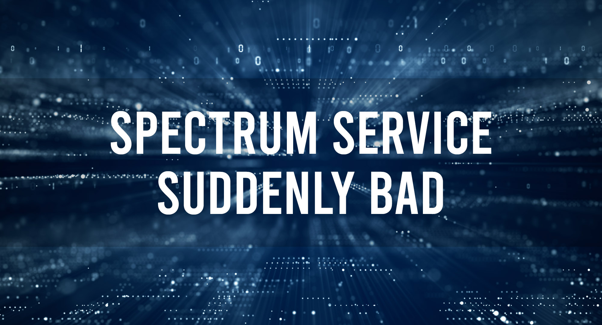 Spectrum Service Suddenly Bad