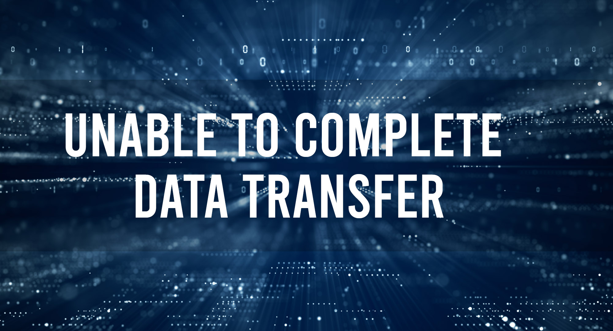 Unable To Complete Data Transfer