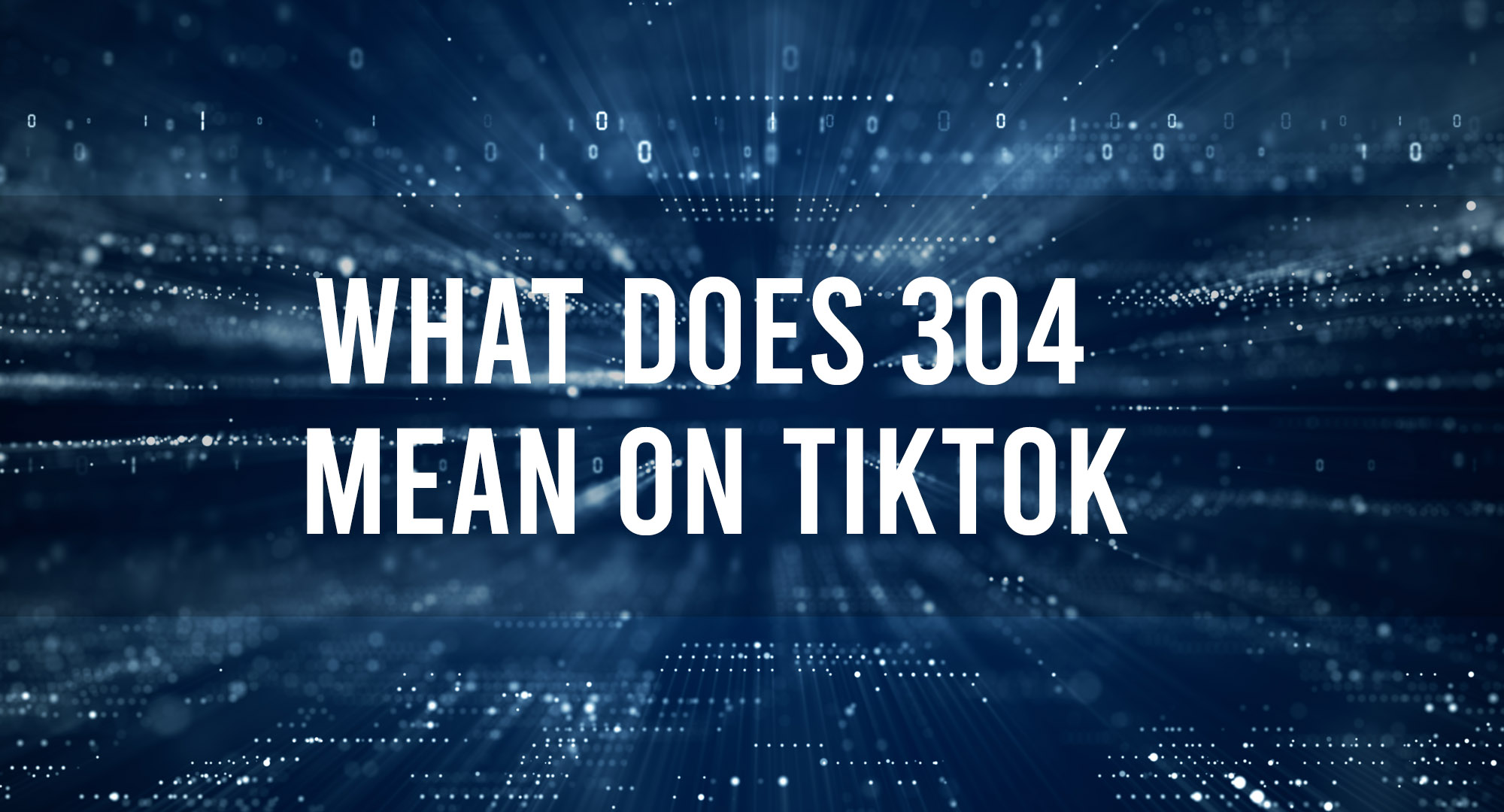 What does 304 mean on tiktok