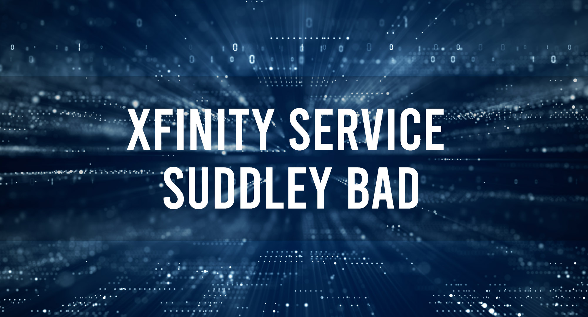 Xfinity Service Suddley Bad